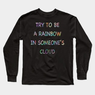 Be someone’s rainbow Long Sleeve T-Shirt